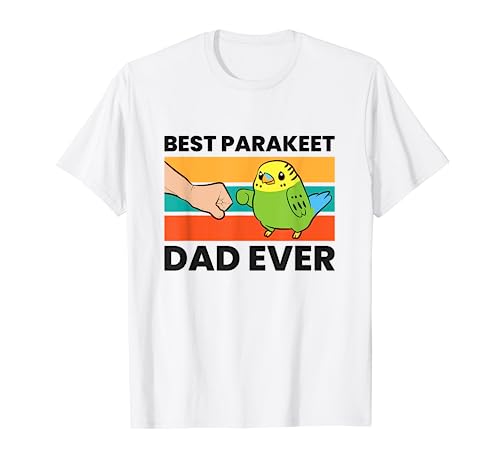 Best Parakeet Dad Ever Parakeet Pet Parakeet Owners T-Shirt