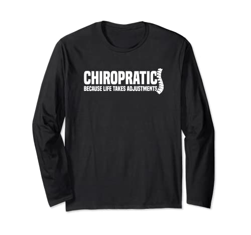 Chiropractic Because Life Takes Adjustments Chiropractor Long Sleeve T-Shirt