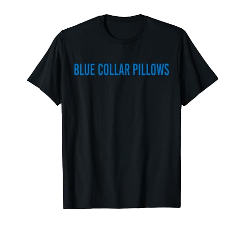 Blue Collar Pillows T-Shirt