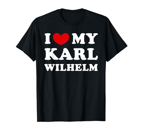 I Love My Karl-Wilhelm, I Heart My Karl-Wilhelm T-Shirt
