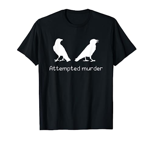 Ornithology Shirts, Bird Shirts, Crow Attempted Murder T-Shirt