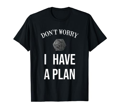 Don´t Worry I Have A Plan Roleplaying Dice D20 GM Gamemaster T-Shirt
