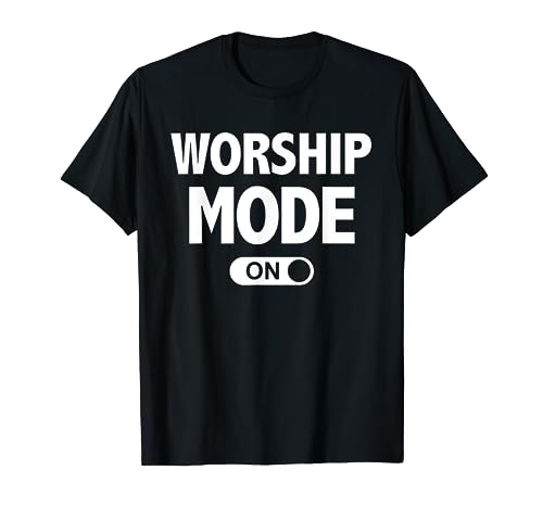 Christian Praise & Worship T-Shirts Worship Mode On