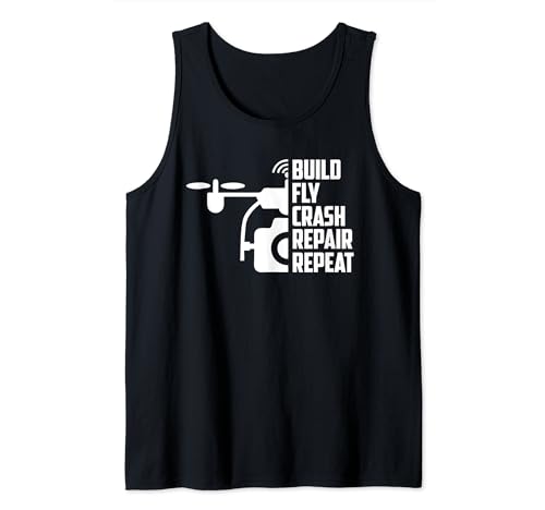 Drones Build Fly Crash Repair Repeat FAA FPV RC Tank Top