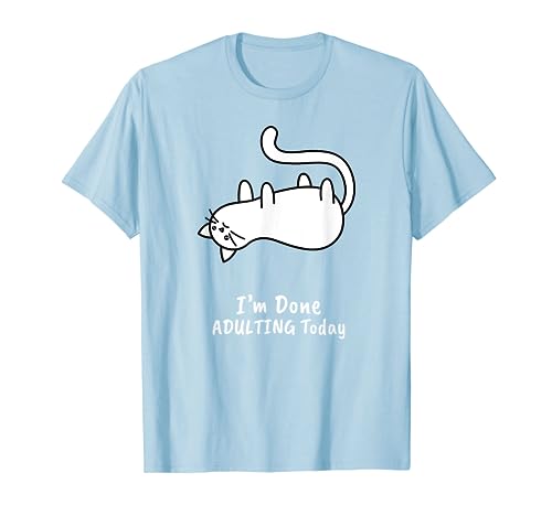 Funny I'm Done Adulting Today T-Shirt Adult Humor Cat Gift