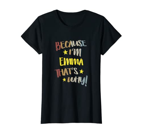 Womens Because I'm Emma That's Why Retro Vintage Name Gift T-Shirt