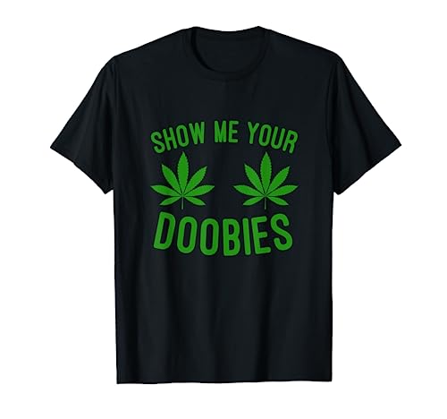 Show Me Your Doobies Funny Weed Smoker Marijuana High T-Shirt