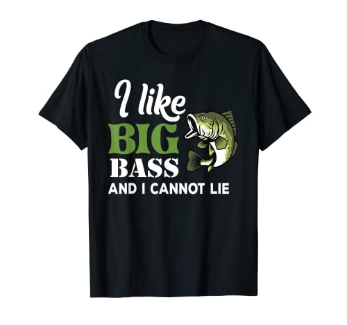 Bass Fishing I Like Big Bass And I Cannot Lie Angler Fisher T-Shirt