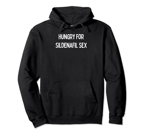 Hungry for sildenafil sex Pullover Hoodie