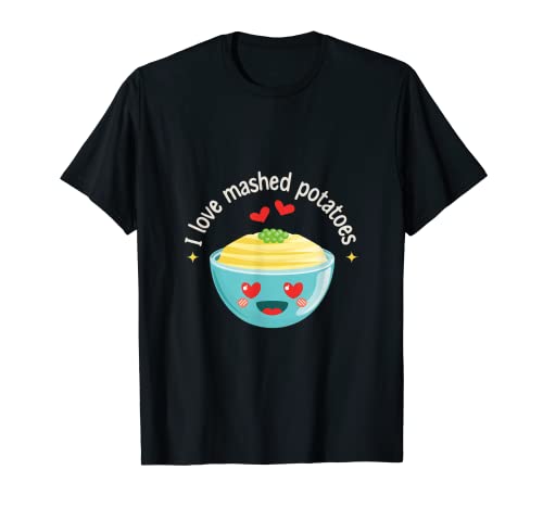 I Love Mashed Potatoes Dish Food Mashed Potato T-Shirt