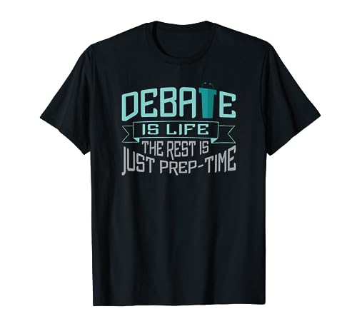 Debate is Life The Rest is Just Prep-Time T-Shirt