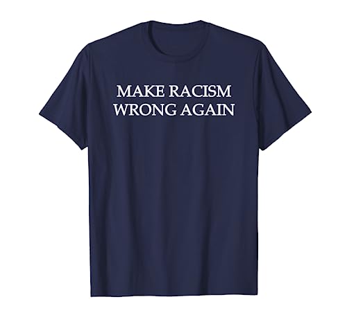 Make Racism Wrong Again T-Shirt - Social Justice Tee