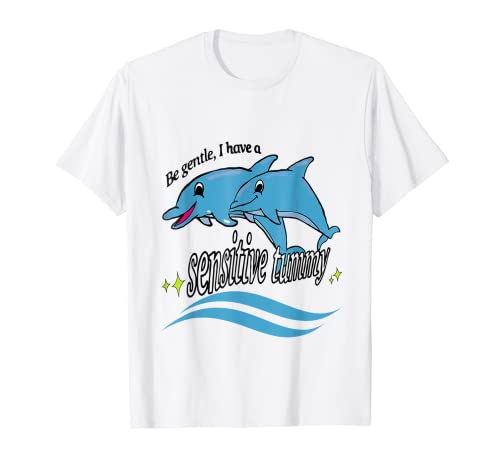 Be Gentle I Have A Sensitive Tummy T-Shirt
