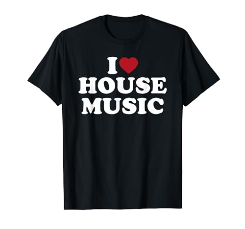 I Love House Music, I Heart House Music T-Shirt