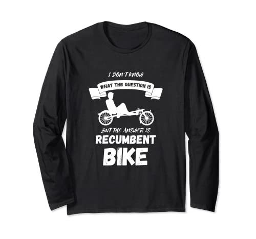 Recumbent Bike I Don't Know Cyclist Recumbent Trike Triker Long Sleeve T-Shirt