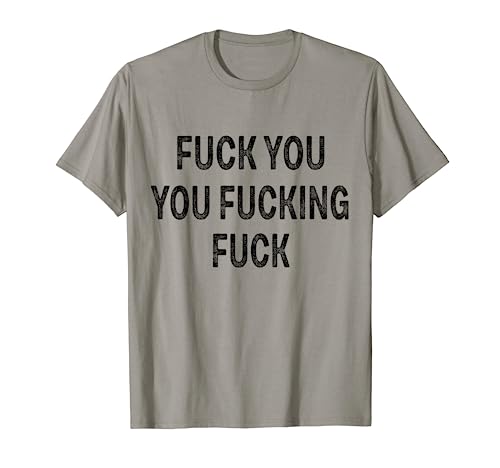 Fuck You You Fucking Fuck T-Shirt