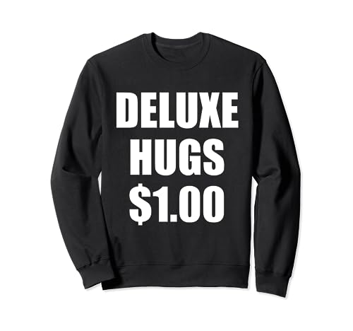 Free Hugs Parody - Funny Deluxe Hugs for $ Sweatshirt