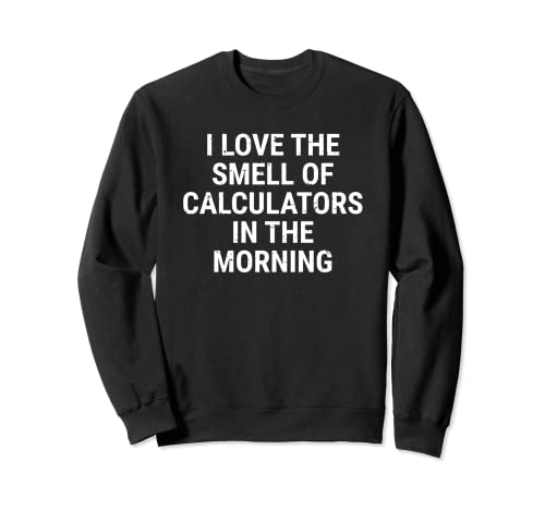 Funny Accountant Accounting Smell Of Calculators Math Sweatshirt