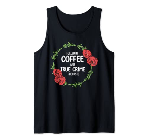 Fuelled By Coffee And Docu Crime Podcast Tank Top