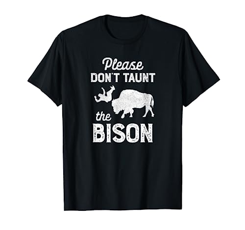 Funny Wildlife National Parks Please Don't Taunt The Bison T-Shirt