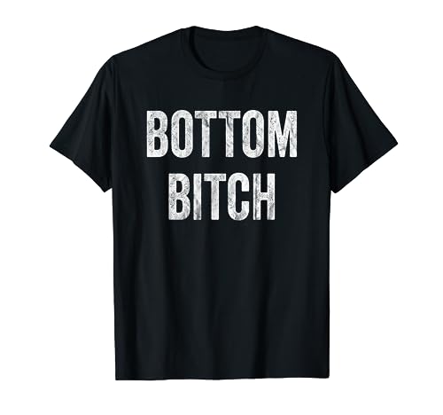 Funny Bottom Bitch BDSM Kinky Cuckold Sex Gay Sub Lover T-Shirt