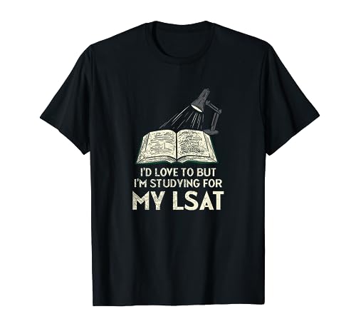 I'd Love To But I'm Studying For My LSAT T-Shirt