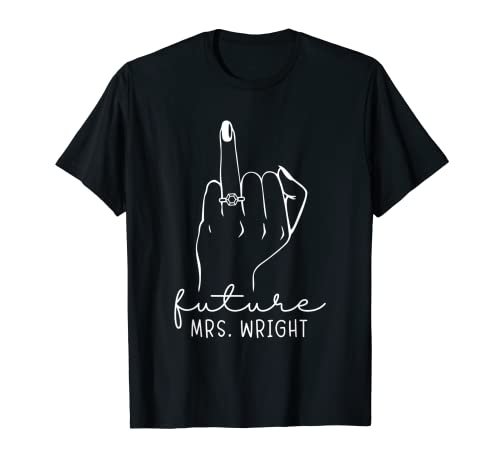 Future Mrs. Wright New Bridal to Be Fiance Bachelorette T-Shirt