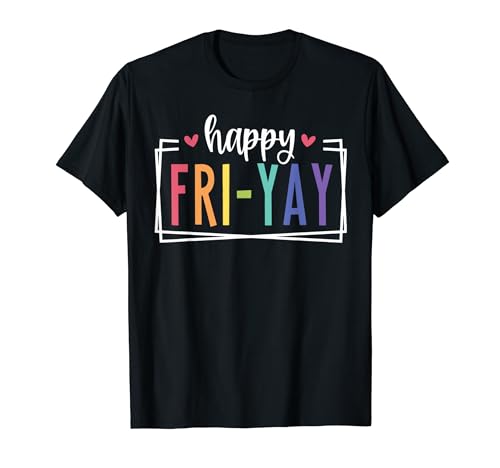Happy Fri-Yay Friday Lovers Fun Teacher TGIF T-Shirt