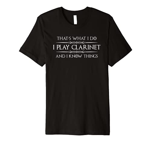 Clarinet Player Shirt - Funny I Play Clarinet & Know Things