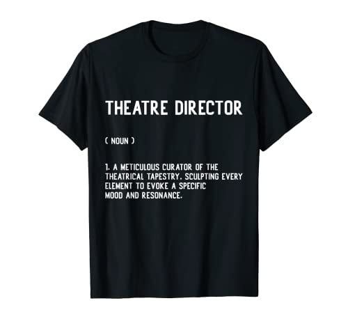Theater Director Broadway Musical Theatre Actor Definition T-Shirt