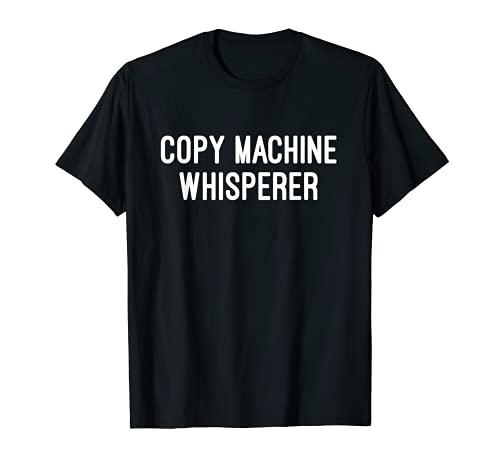 Copy Machine Whisperer - Funny Administrative Gift Tshirt