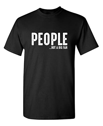 People Not A Big Fan Graphic Novelty Sarcastic Funny T Shirt XL Black