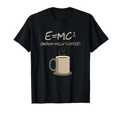 E=MC2 Funny Science Coffee Energy Milk Coffee Gift T-Shirt