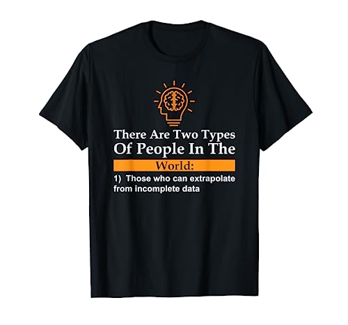 There Are Two Types Of People Those Who Can Extrapolate T-Shirt