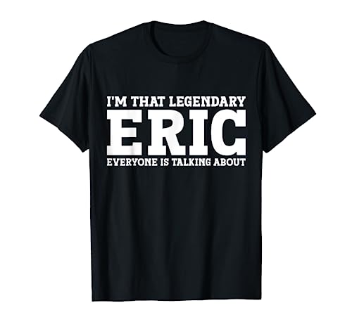 Eric Personal Name Funny Eric T-Shirt