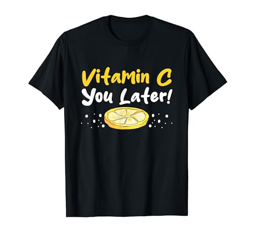 Vitamin C You Later Funny Ascorbic Acid Pun T-Shirt