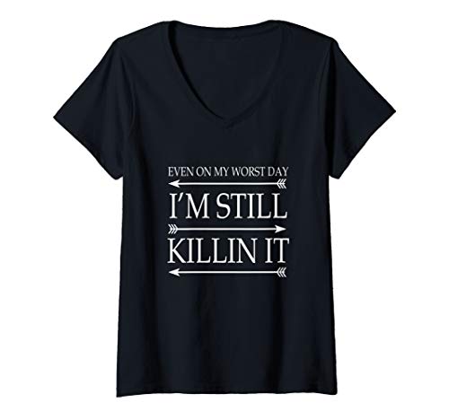 Womens Even on My Worst Day I'm I Am Still Killin Killing It Shirt V-Neck T-Shirt