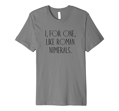 I, For One, Like Roman Numerals Pun T-shirt