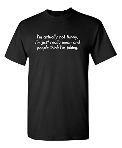Actually Not Funny I'm Just Really Mean Novelty Funny T Shirt M Black