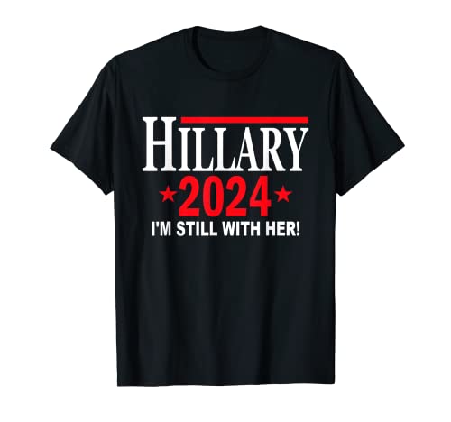 Hillary Clinton for President in 2024 - I'm Still With Her T-Shirt