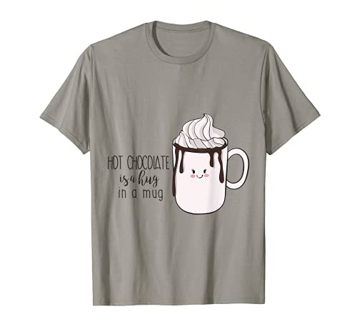 Hot Chocolate Is A Hug In A Mug - Cute Chocolate Shirt