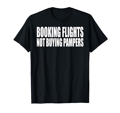 Booking Flights Not Buying Pampers T-Shirt