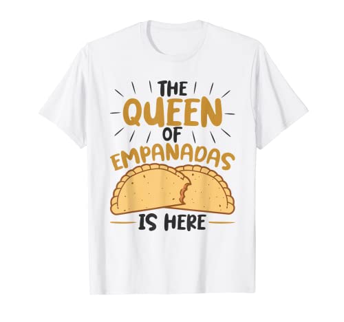 The Queen Of Empanadas is Here Mexican Mexico Food Empanada T-Shirt