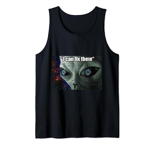 I Can Fix Them Alien UFO Surreal Memes Shirt Funny Retro Tank Top