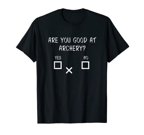 Are you good at Archery Yes No - Archery Joke T-Shirt