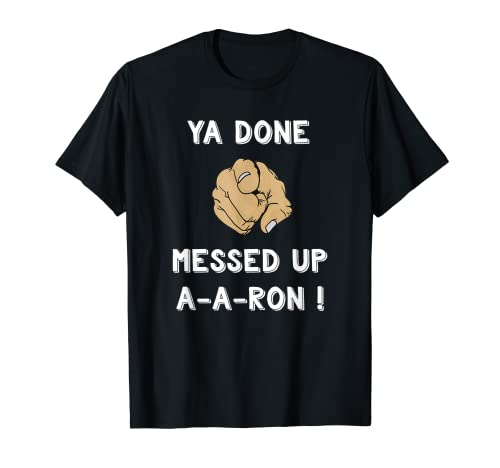 Ya Done Messed Up Aaron Shirt Funny Teacher Christmas Tshirt