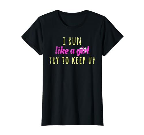 I Run Like a Girl Try To Keep Up Shirt - Best Gift Idea T-Shirt