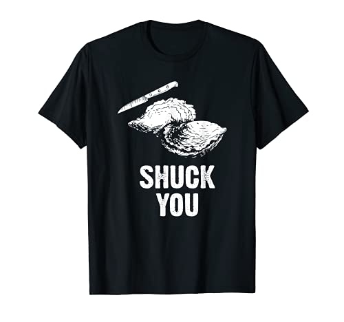 Oyster Shuck You - I Don't Give a Shuck with Knife T Shirt