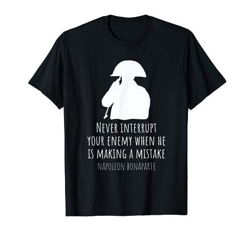 Napoleon Bonaparte Quote History Never Interrupt Your Enemy T-Shirt