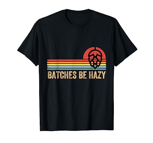Batches Be Hazy IPA Craft Beer Shirts For Men Women Vintage T-Shirt